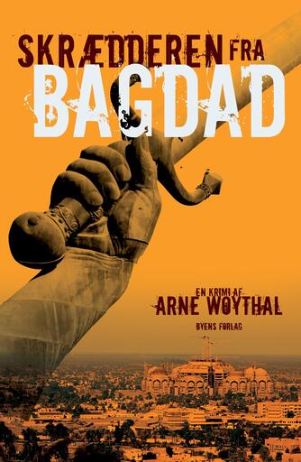 Arne Woythal (f. 1958): Skrædderen fra Bagdad : en krimi
