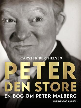 Carsten Berthelsen (f. 1951): Peter den Store : en bog om Peter Malberg