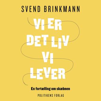 Svend Brinkmann: Vi er det liv, vi lever : en fortælling om skæbnen