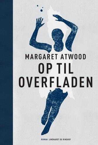 Margaret Atwood: Op til overfladen : roman