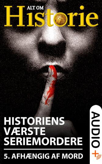 : Historiens værste seriemordere. 5, Afhængig af mord