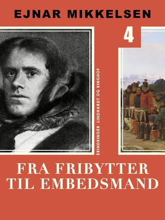 Ejnar Mikkelsen (f. 1880): Fra Fribytter til Embedsmand