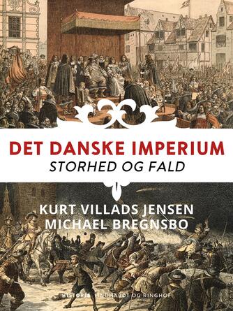 Michael Bregnsbo, Kurt Villads Jensen (f. 1957): Det danske imperium : storhed og fald