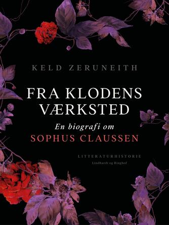 Keld Zeruneith: Fra klodens værksted : en biografi om Sophus Claussen