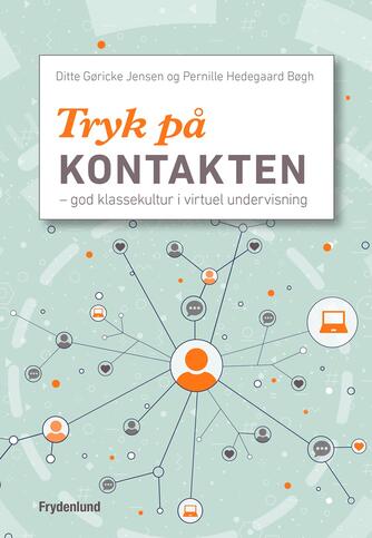 Ditte Gøricke Jensen, Pernille Hedegaard Bøgh: Tryk på kontakten : god klassekultur i virtuel undervisning