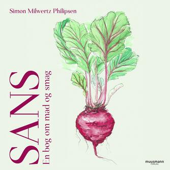 Simon Milwertz Philipsen: Sans : en bog om mad og smag