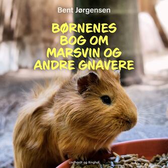 Bent Jørgensen (f. 1933-09-19): Børnenes bog om marsvin og andre gnavere