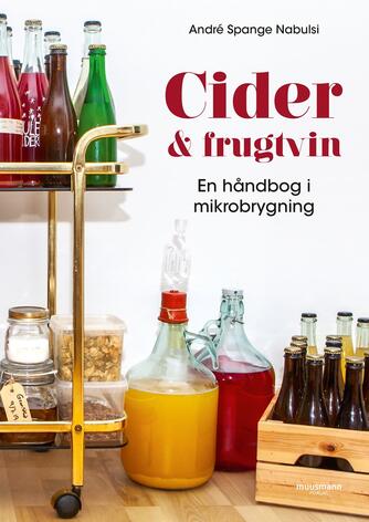 André Spange Nabulsi: Cider & frugtvin : en håndbog i mikrobrygning