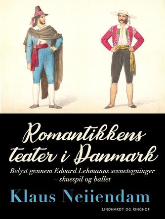 Klaus Neiiendam: Romantikkens teater i Danmark : belyst gennem Edvard Lehmanns scenetegninger : skuespil og ballet