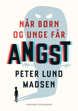 Peter Lund Madsen: Når børn og unge får angst