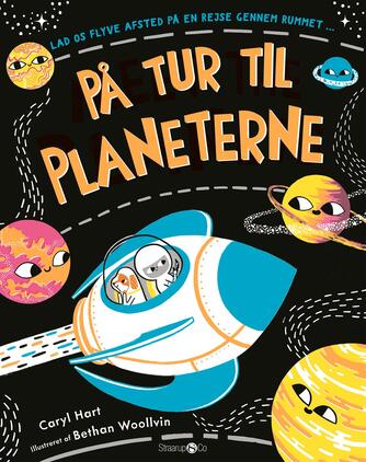 Caryl Hart, Bethan Woollvin: På tur til planeterne : lad os flyve afsted på en rejse gennem rummet