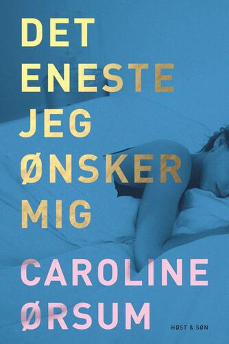 Caroline Ørsum: Det eneste jeg ønsker mig