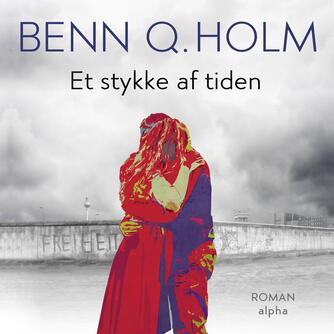 Benn Q. Holm (f. 1962): Et stykke af tiden : roman