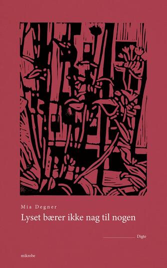 Mia Degner: Lyset bærer ikke nag til nogen : digte