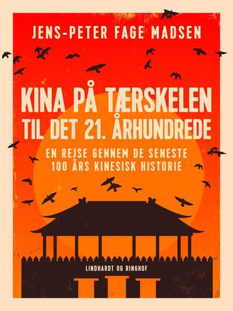 Jens-Peter Fage Madsen: Kina på tærskelen til det 21. århundrede : en rejse gennem de seneste 100 års kinesisk historie