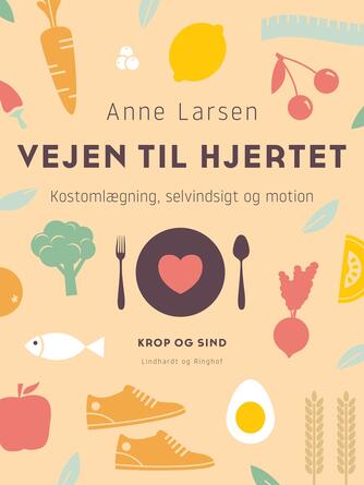 Anne Larsen (f. 1953): Vejen til hjertet : kostomlægning, selvindsigt og motion