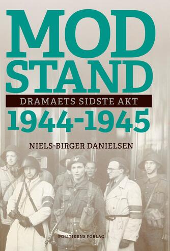 Niels-Birger Danielsen: Modstand : 1944-1945 : dramaets sidste akt