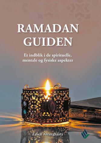 Faisal Attazgharti: Ramadan guiden : et indblik i de spirituelle, fysiske og mentale aspekter