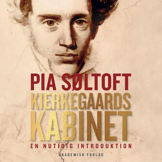 Pia Søltoft: Kierkegaards kabinet : en nutidig introduktion