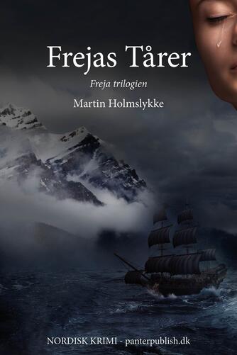 Martin Holmslykke: Frejas tårer : nordisk krimi