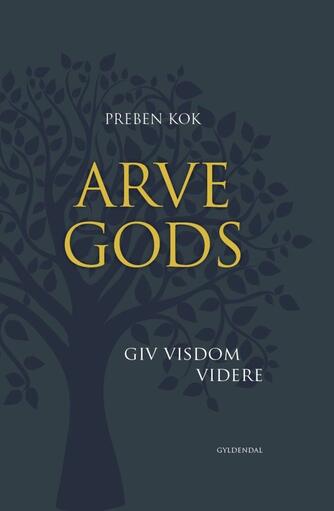 Preben Kok (f. 1948): Arvegods : giv visdom videre