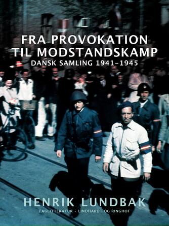 Henrik Lundbak: Fra provokation til modstandskamp : Dansk Samling 1941-1945