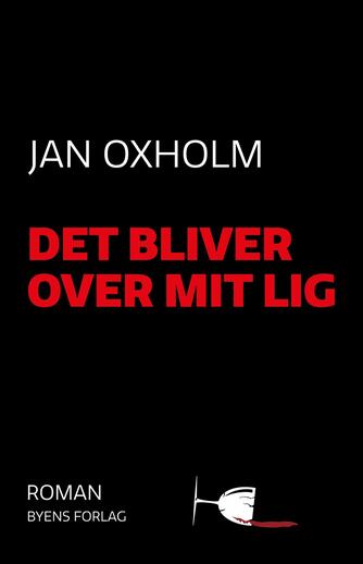 Jan Oxholm: Det bliver over mit lig : roman