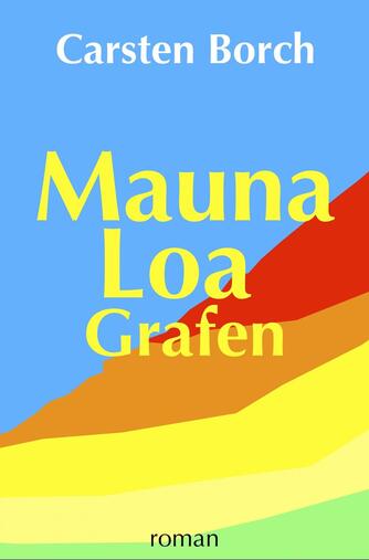 Carsten Borch (f. 1970-06-23): Mauna Loa grafen : roman