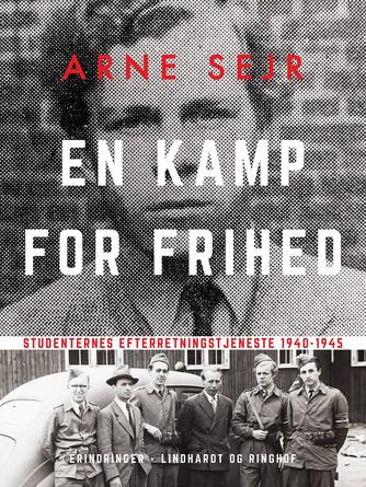 Arne Sejr: En kamp for frihed : Studenternes Efterretningstjeneste 1940-45