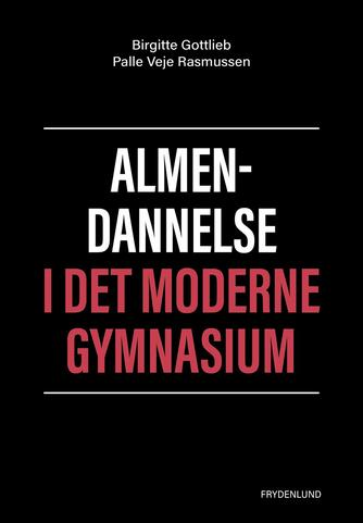 Birgitte Gottlieb, Palle Veje Rasmussen: Almendannelse i det moderne gymnasium