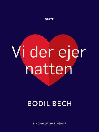 Bodil Bech: Vi der ejer Natten : Digte