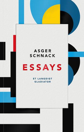 Asger Schnack: Essays : et langdigt : Lys og luft, Spejl og spor, Bål og brand, Vind og vejr