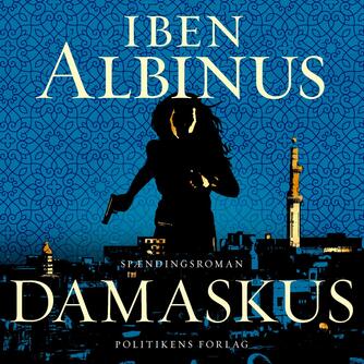 Iben Albinus (f. 1972): Damaskus : spændingsroman