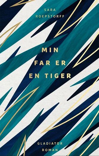 Sara Roepstorff (f. 1984): Min far er en tiger : roman