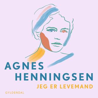 Agnes Henningsen (f. 1868): Jeg er levemand : erindringer