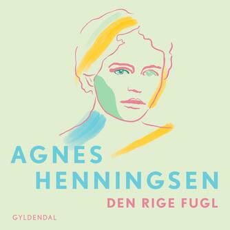 Agnes Henningsen (f. 1868): Den rige fugl : erindringer