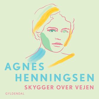 Agnes Henningsen (f. 1868): Skygger over vejen : erindringer