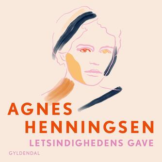 Agnes Henningsen (f. 1868): Letsindighedens gave : erindringer