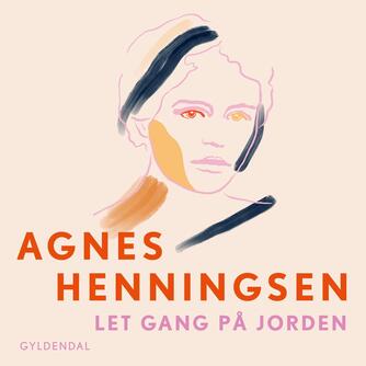 Agnes Henningsen (f. 1868): Let gang på jorden