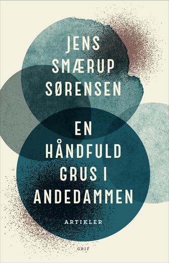 Jens Smærup Sørensen: En håndfuld grus i andedammen : artikler