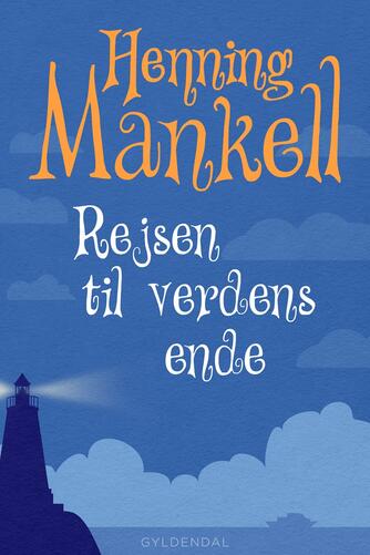 Henning Mankell: Rejsen til verdens ende : fjerde og sidste del af historien om Joel