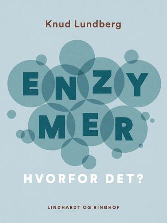 Knud Lundberg (f. 1920): Enzymer - hvorfor det?