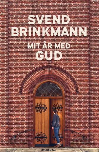 Svend Brinkmann: Mit år med Gud : tro for tvivlere