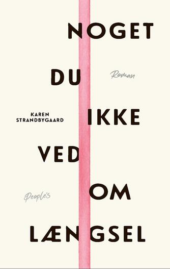 Karen Strandbygaard: Noget du ikke ved om længsel : roman