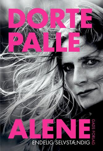 Dorte Palle Jørgensen: Dorte Palle alene : endelig selvstændig
