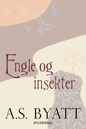 A. S. Byatt: Engle & insekter : roman