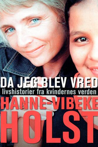 Hanne-Vibeke Holst: Da jeg blev vred : livshistorier fra kvindernes verden