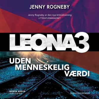 Jenny Rogneby (f. 1974): Leona - uden menneskelig værdi