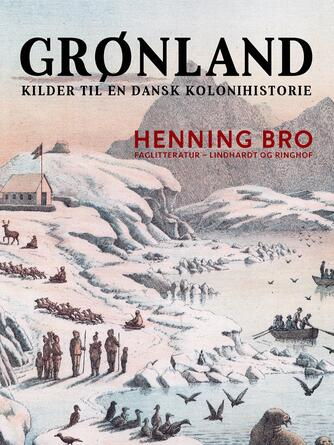 Henning Bro: Grønland : kilder til en dansk kolonihistorie