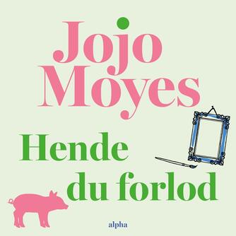 Jojo Moyes: Hende du forlod